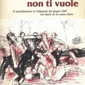 Quando la morte non ti vuole. Il rastrellamento in Valgrande nel giugno 1944... Esclusivo