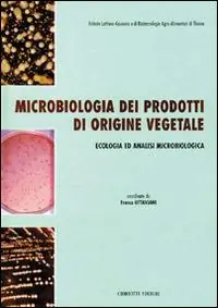 Microbiologia dei prodotti di origine vegetale. Ecologia ed analisi microbiologica Offerta Del Giorno
