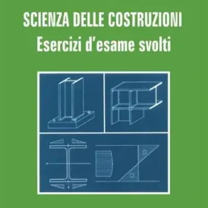 Scienza delle costruzioni. Esercizi d‘esame svolti A Buon Prezzo