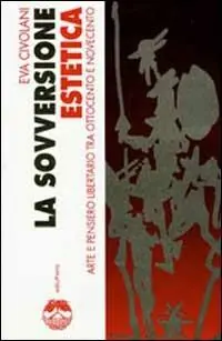 La sovversione estetica. Arte e pensiero libertario tra Ottocento e Novecento Super Prezzo