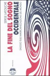 La fine del sogno occidentale. Saggio sull‘americanizzazione del mondo Spedizione Espresso