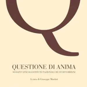 Questione di anima. Sessant’anni all‘’Istituto nazionale di Studi Verdiani Ultimissimo Modello