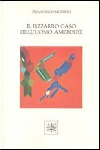 Il bizzarro caso dell‘uomo ameboide Prezzo Scontato