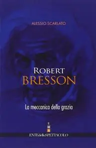 Robert Bresson. La meccanica della grazia Nuova Collezione
