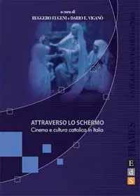 Affare Attraverso lo schermo. Cinema e cultura cattolica in Italia. Ediz. illustrata