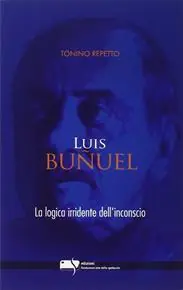 Ultima Occasione Luis Buñuel. La logica irridente dell‘inconscio