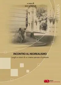 Incontro al neorealismo. Luoghi e visioni di un cinema pensato al presente Ultime Pezzi