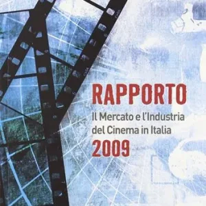 Nuovo Arrivo Rapporto 2009. Il mercato e l‘industria del cinema in Italia