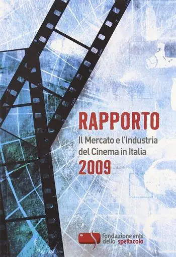 Nuovo Arrivo Rapporto 2009. Il mercato e l‘industria del cinema in Italia