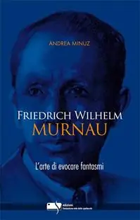 Friedrich Wilhelm Murnau. L‘arte di evocare fantasmi Economico