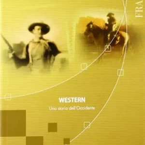 Quantità Limitata Western. Una storia dell‘Occidente