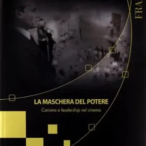 La maschera del potere. Carisma e leadership nel cinema Compra Oggi Stesso