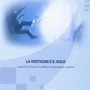 La vertigine e il volo. L‘esperienza filmica fra estetica e neuroscienze Promozione