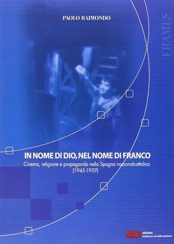 In nome di Dio, nel nome di Franco. Cinema, religione e propaganda nella Spagna nazionalcattolica (1945-1959) Sconto