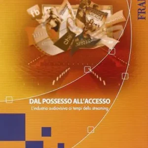 Dal possesso all‘accesso. L‘industria audiovisiva ai tempi dello streaming Non Perdere
