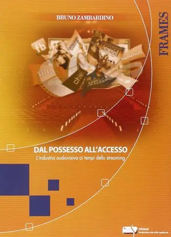 Dal possesso all‘accesso. L‘industria audiovisiva ai tempi dello streaming Non Perdere