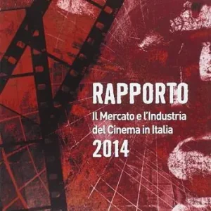 Soddisfatti O Rimborsati Rapporto 2014. Il mercato e l‘industria del cinema in Italia