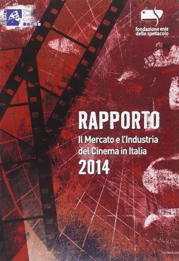 Soddisfatti O Rimborsati Rapporto 2014. Il mercato e l‘industria del cinema in Italia