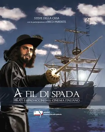A fil di spada. Pirati e spadaccini nel cinema italiano Nuova Collezione
