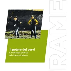 Quantità Limitata Il potere dei servi. La teologia politica nel cinema italiano. Ediz. critica