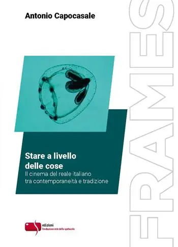 Stare a livello delle cose. Il cinema del reale italiano tra contemporaneità e tradizione Reso Gratuito
