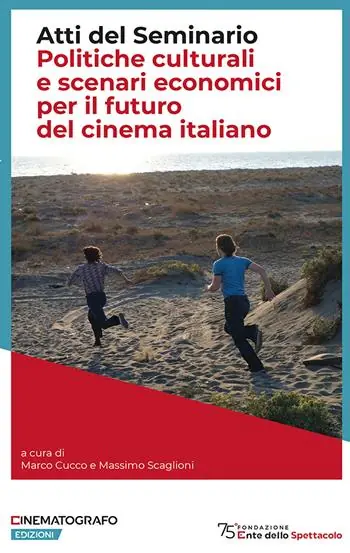 Politiche culturali e scenari economici per il futuro del cinema italiano. Atti del Seminario Offerta Speciale