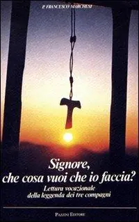 Professionale Signore che cosa vuoi che io faccia. Lettura vocazionale della leggenda dei tre compagni