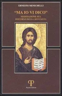 Ma io vi dico. Meditazione sul «Discorso della montagna» Novità