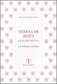Teresa de Jesus ed altri mistici. La scrittura interiore Acquista Ora