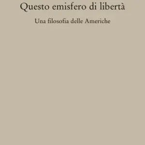Offerta Speciale Questo emisfero di libertà. Una filosofia delle Americhe