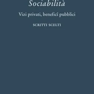 Sociabilità. Vizi privati, benefici pubblici. Scritti scelti Acquista Ora