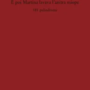 Ultima Occasione E poi Martina lavava l‘anitra miope. 181 palindromi