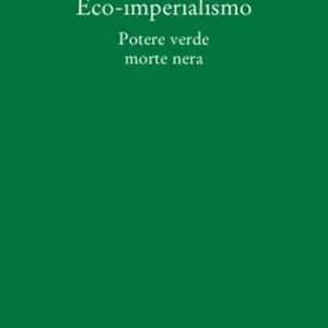 Eco-imperialismo. Potere verde, morte nera Ultimissimo Modello