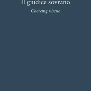 Il giudice sovrano. Coercing virtue Compra Oggi Stesso