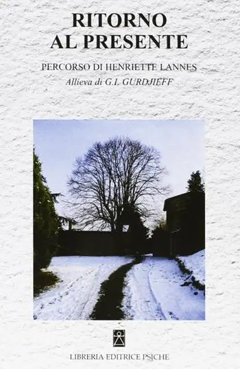 Must-Have Ritorno al presente. Percorso di Henriette Lannes. Allieva di G. I. Gurdjieff