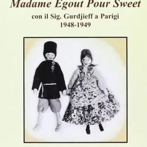 Il diario di madame Egout Pour Sweet con il sig. Gurdjieff a Parigi 1948-1949 Compra Adesso