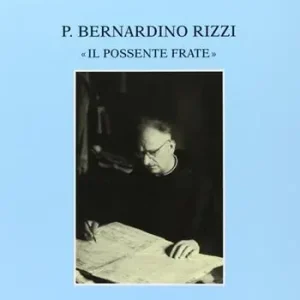 Padre Bernardino Rizzi «Il possente frate». Testimonianze e saggi Professionale