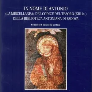 In nome di Antonio la «Miscellanea» del Codice del Tesoro (XIII in.)della Biblioteca Antoniana di Padova. Studio ed ediz. Critica Novità