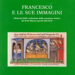 Occasione Francesco e le sue immagini. Momenti della evoluzione della coscienza storica dei frati Minori (secoli XIII-XVI)
