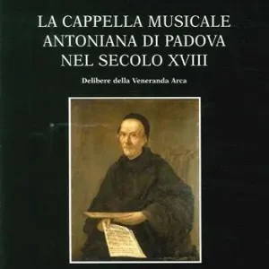 Ultime Pezzi La cappella musicale del Santo nel secolo XVIII delibere della Veneranda Arca