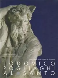 Promo Stagionale Lodovico Pogliaghi al santo. Gessi e disegni per la cappella del Sacramento. Catalogo della mostra (Padova, Museo civico al santo, 7 marzo-26 aprile 1998)
