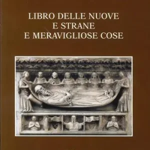 Libro delle nuove e strane e meravigliose cose. Volgarizzamento italiano del secolo XIV dell‘Itinerarium di Odorico da Pordenone Compra Adesso
