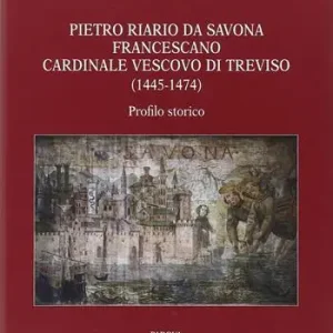 Prezzo Conveniente Pietro Riario da Savona francescano cardinale vescovo di Treviso (1445-1474). Profilo storico