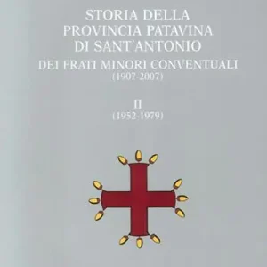 Super Prezzo Storia della provincia patavina di Sant‘Antonio dei frati minori conventuali. (1907-2007)-(1952-1979)