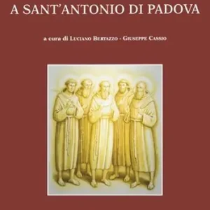 Dai protomartiri francescani a sant‘Antonio di Padova. Atti della Giornata di studi (Terni, 11 giugno 2010) Must-Have