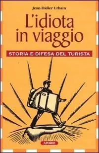 Quantità Limitata L‘idiota in viaggio. Storia e difesa del turista