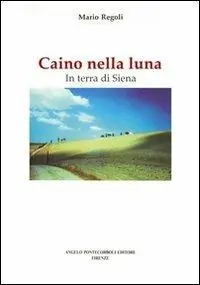 Caino nella luna. In terra di Siena Subito Disponibile