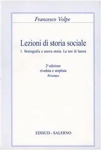 Lezioni di storia sociale. Vol. 1 Storiografia e nuova storia. La tesi di laurea. Compra Adesso