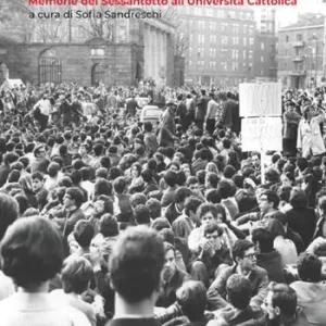 Ultima Occasione I ribelli. Memorie del Sessantotto all‘Università Cattolica