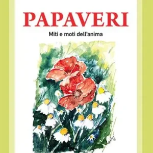 Papaveri. Miti e moti dell‘anima Saldi